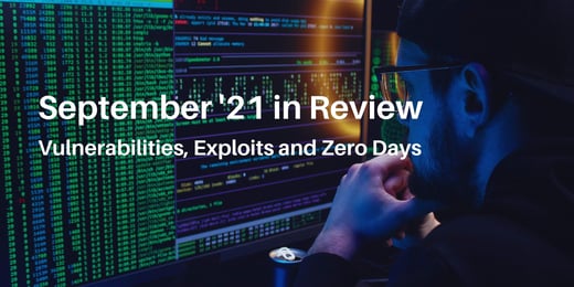 September '21 in Review - Vulnerabilities, Exploits and Zero Days